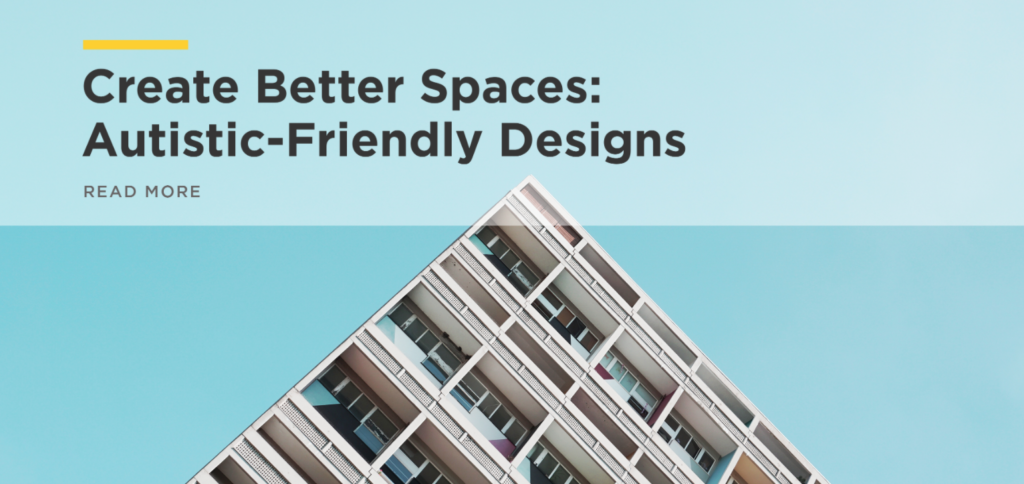 Create Better Spaces: Autistic-Friendly Designs